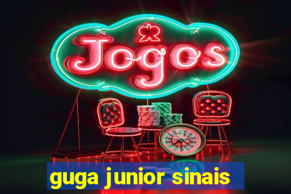 guga junior sinais